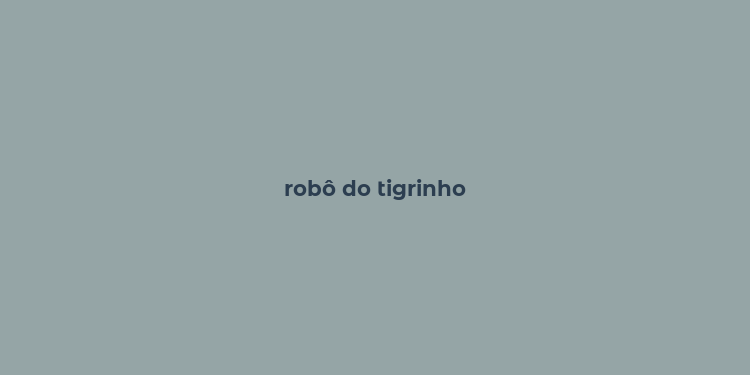 robô do tigrinho