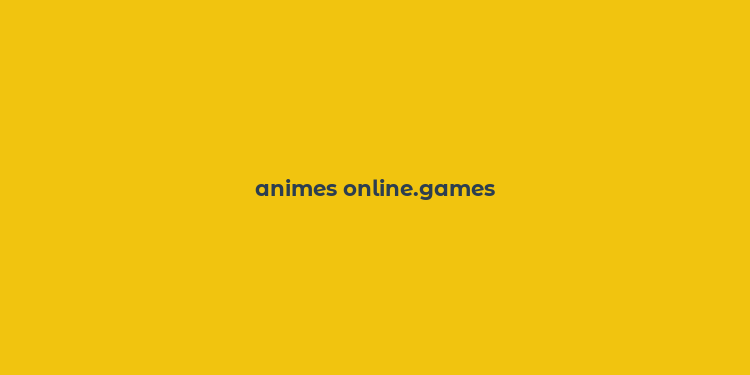 animes online.games