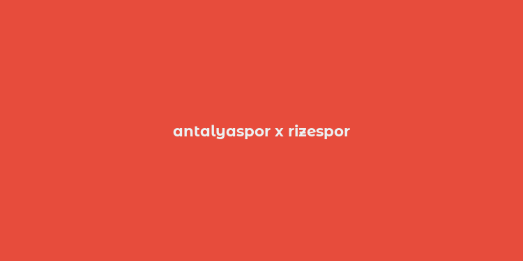 antalyaspor x rizespor