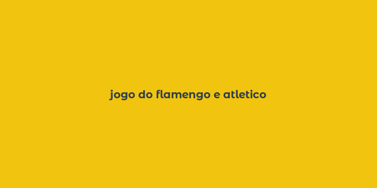 jogo do flamengo e atletico