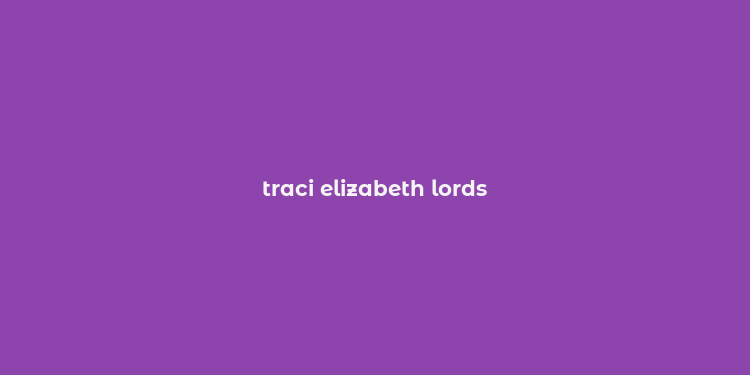 traci elizabeth lords