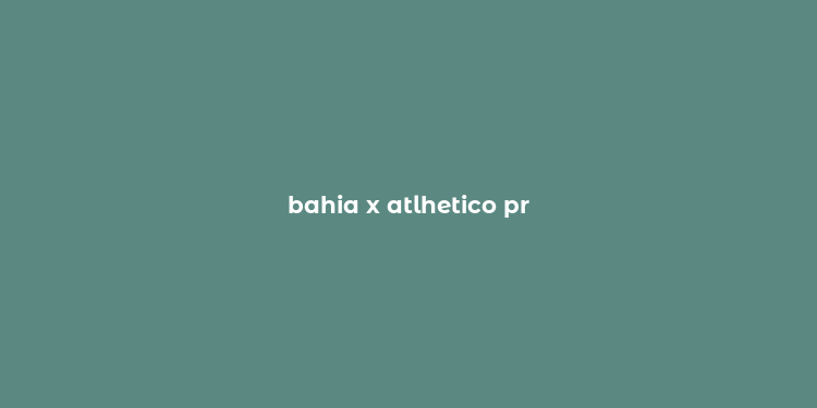 bahia x atlhetico pr