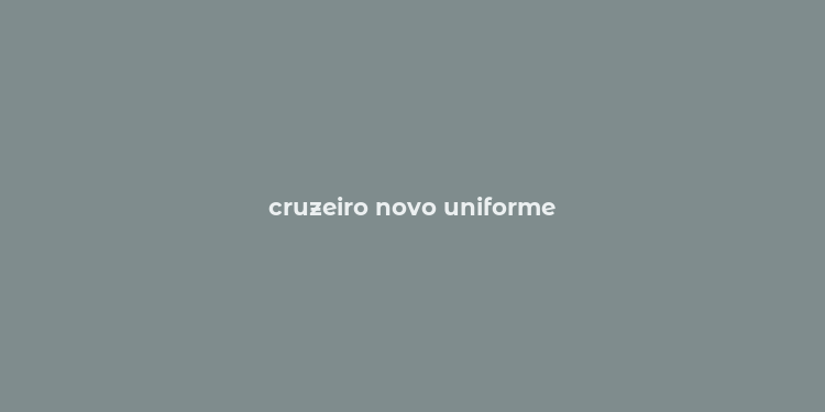 cruzeiro novo uniforme