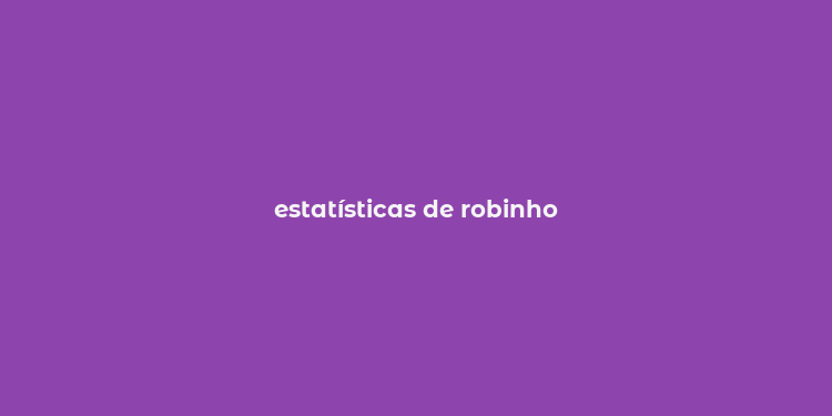 estatísticas de robinho