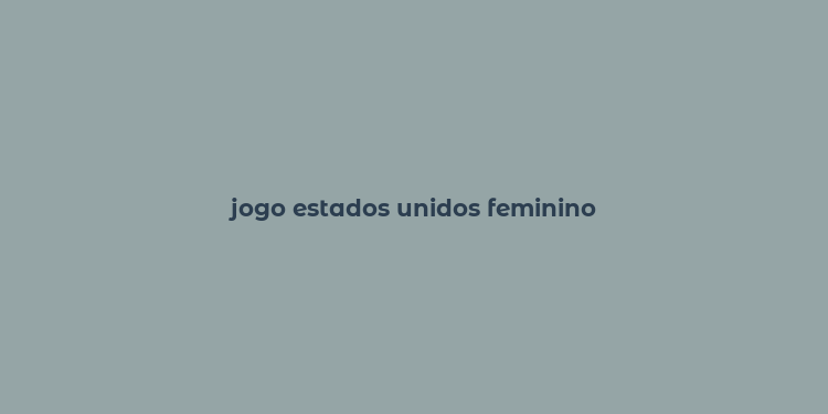 jogo estados unidos feminino