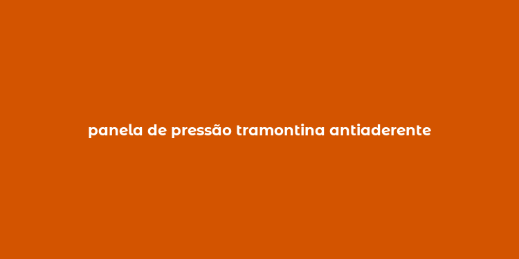 panela de pressão tramontina antiaderente