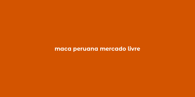 maca peruana mercado livre