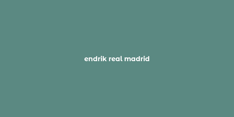 endrik real madrid