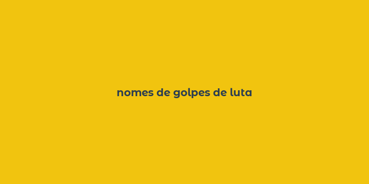 nomes de golpes de luta