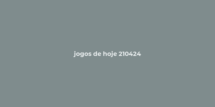 jogos de hoje 210424