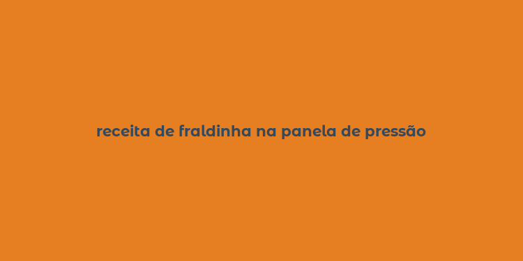 receita de fraldinha na panela de pressão