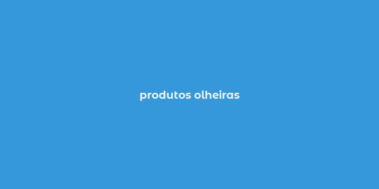 produtos olheiras