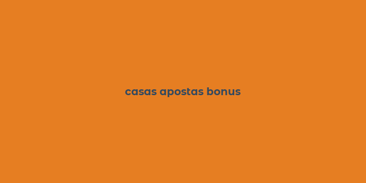 casas apostas bonus