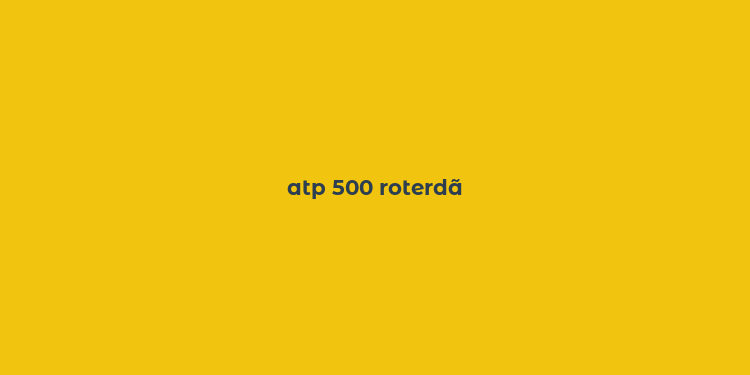 atp 500 roterdã