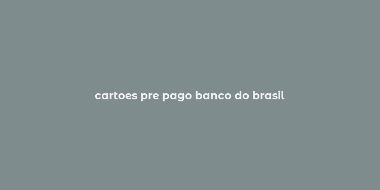 cartoes pre pago banco do brasil