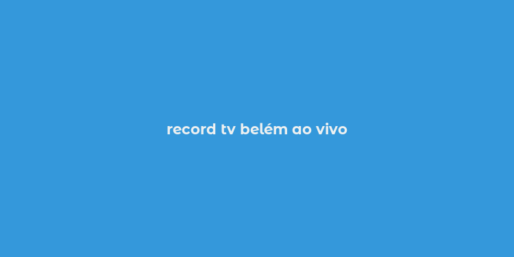 record tv belém ao vivo