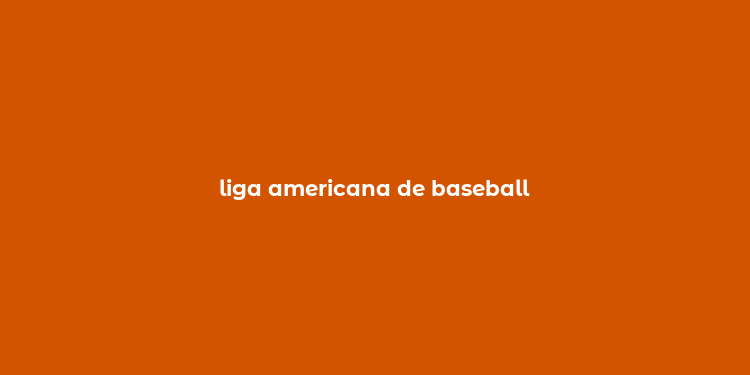 liga americana de baseball