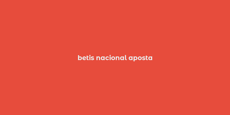 betis nacional aposta