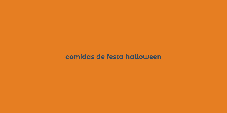 comidas de festa halloween