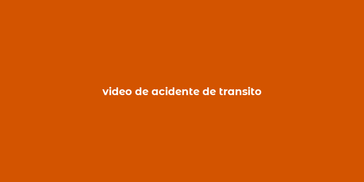 video de acidente de transito