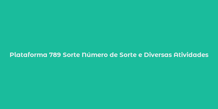 Plataforma 789 Sorte Número de Sorte e Diversas Atividades