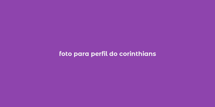 foto para perfil do corinthians