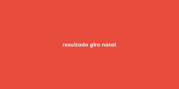 resultado giro natal