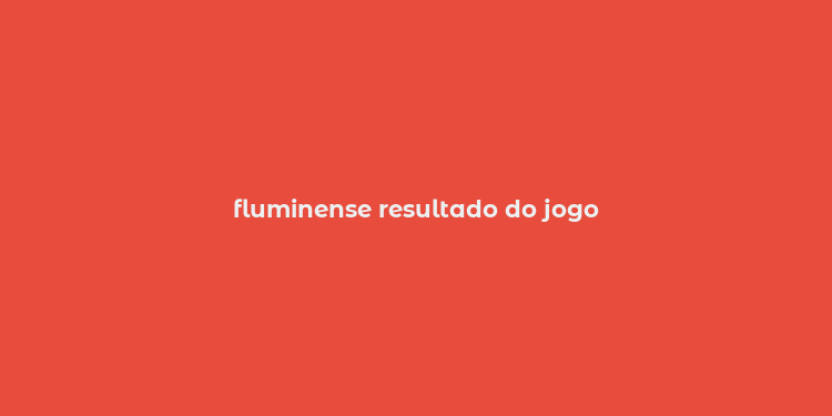 fluminense resultado do jogo