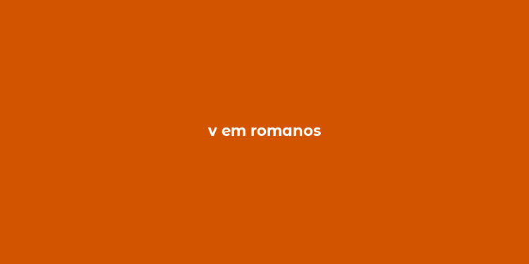 v em romanos