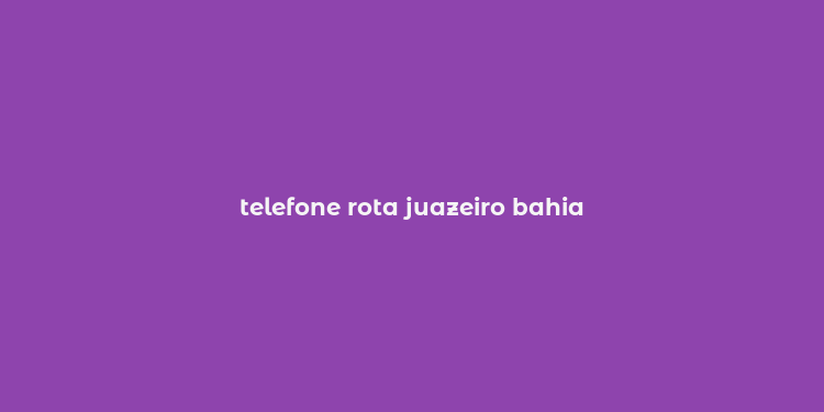 telefone rota juazeiro bahia