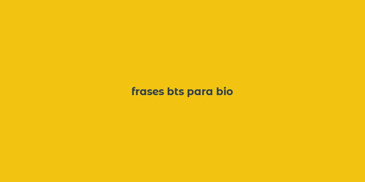 frases bts para bio