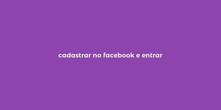 cadastrar no facebook e entrar