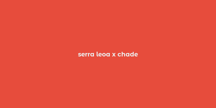 serra leoa x chade