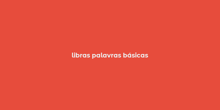 libras palavras básicas