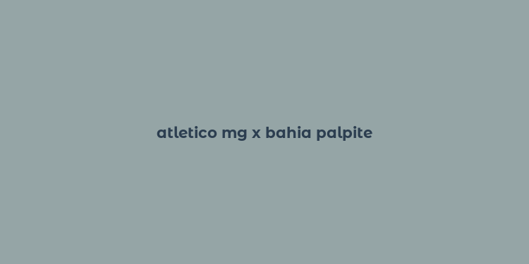 atletico mg x bahia palpite