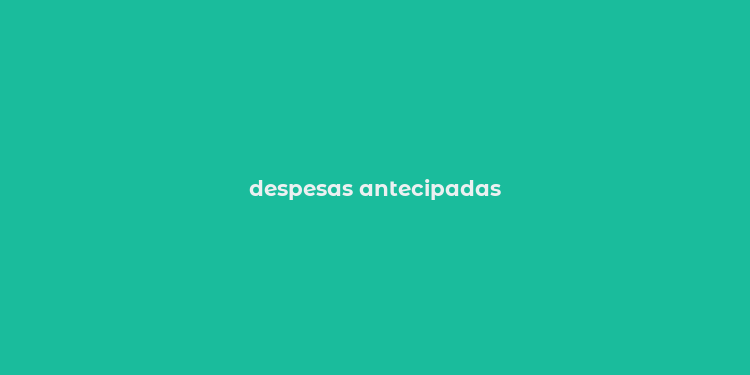 despesas antecipadas