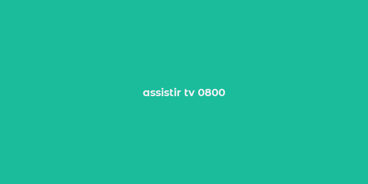 assistir tv 0800