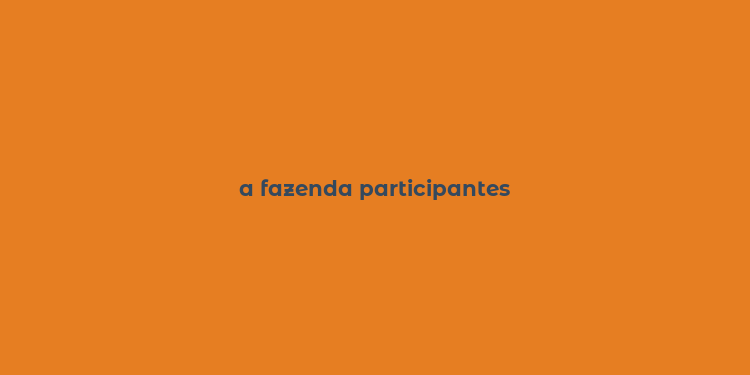 a fazenda participantes