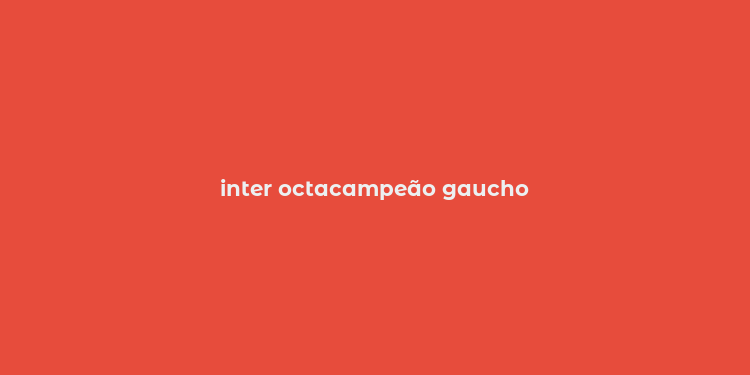 inter octacampeão gaucho