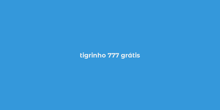 tigrinho 777 grátis