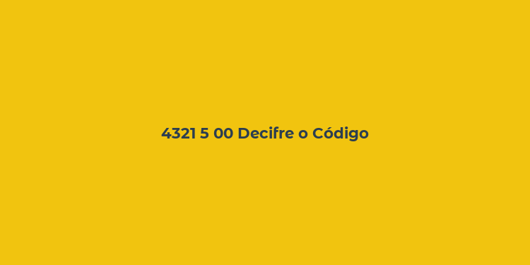 4321 5 00 Decifre o Código