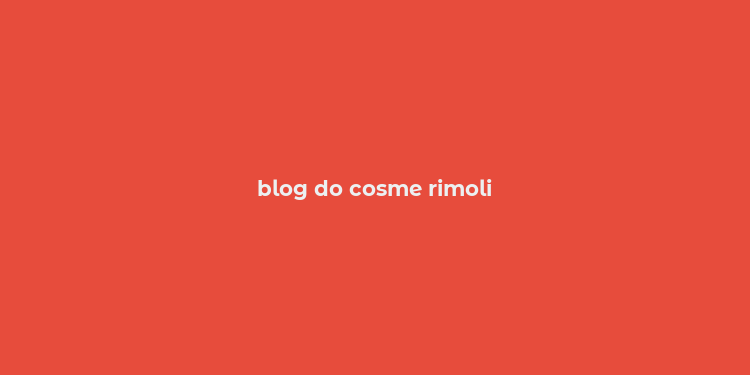 blog do cosme rimoli