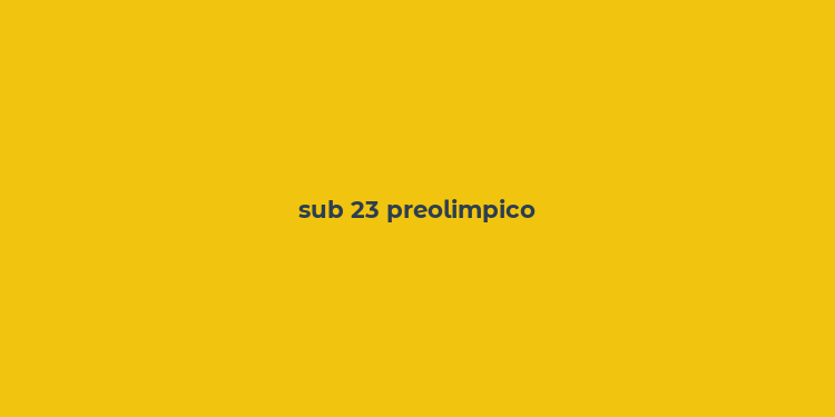 sub 23 preolimpico