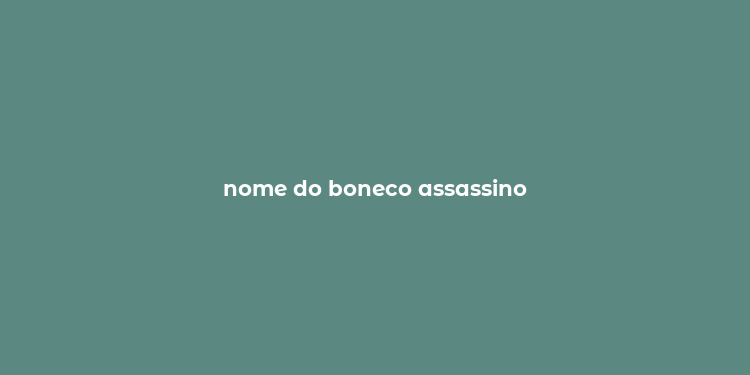 nome do boneco assassino