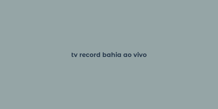 tv record bahia ao vivo