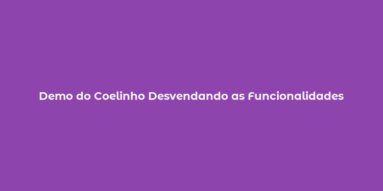 Demo do Coelinho Desvendando as Funcionalidades