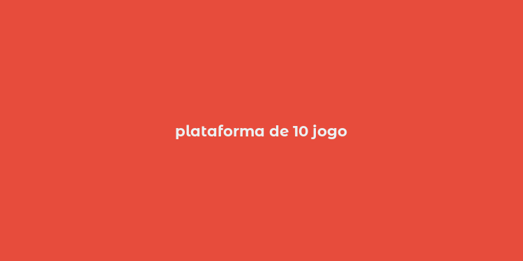 plataforma de 10 jogo