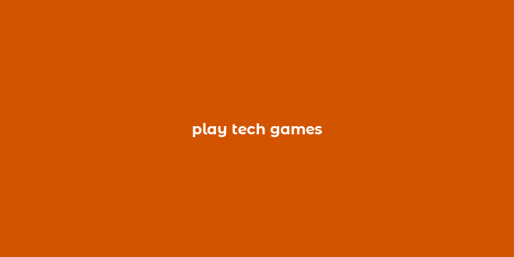 play tech games