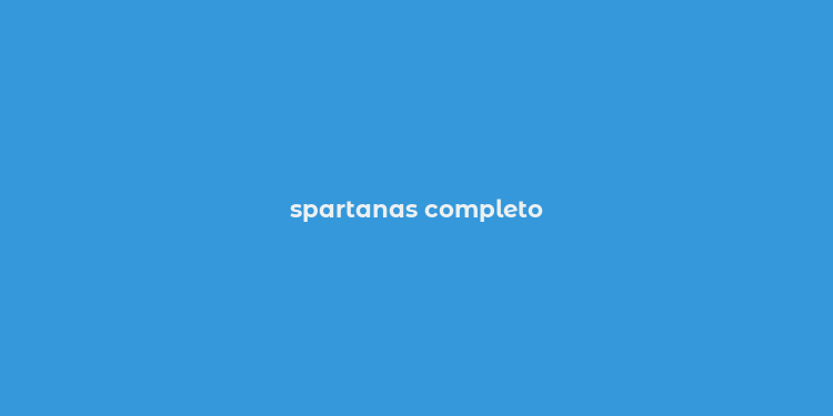 spartanas completo