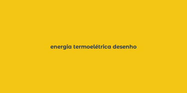 energia termoelétrica desenho